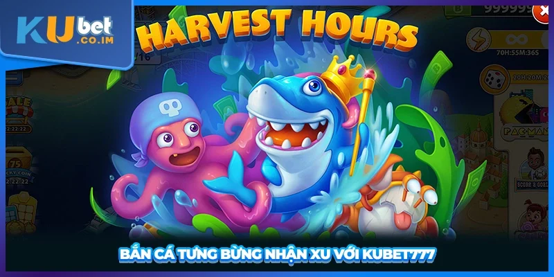Bắn cá tưng bừng nhận xu với KUBET777