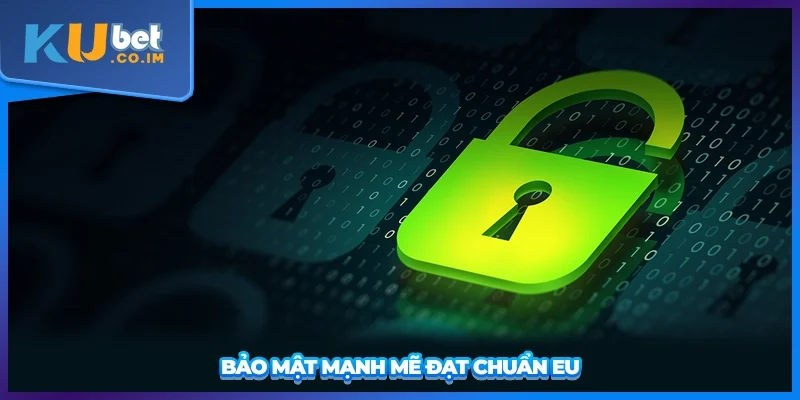 Bảo mật mạnh mẽ đạt chuẩn EU