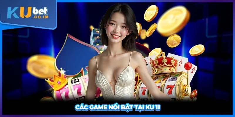 Các game nổi bật tại KU 11
