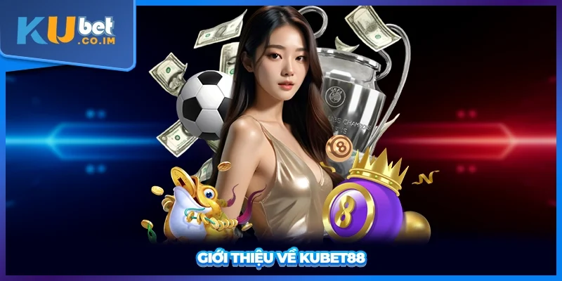 Giới thiệu về KUBET88