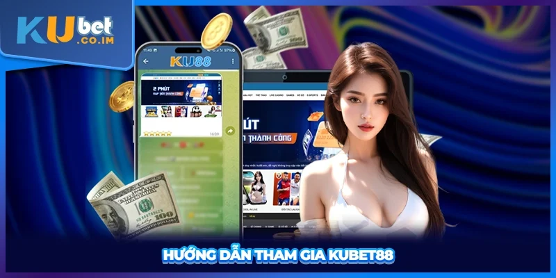 Hướng dẫn tham gia KUBET88